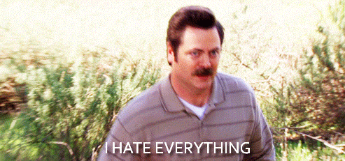 Ron Swanson saying “I hate everything”